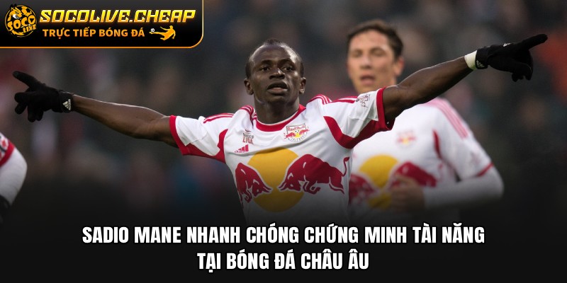 Sadio Mane nhanh chóng chứng minh tài năng tại bóng đá châu Âu