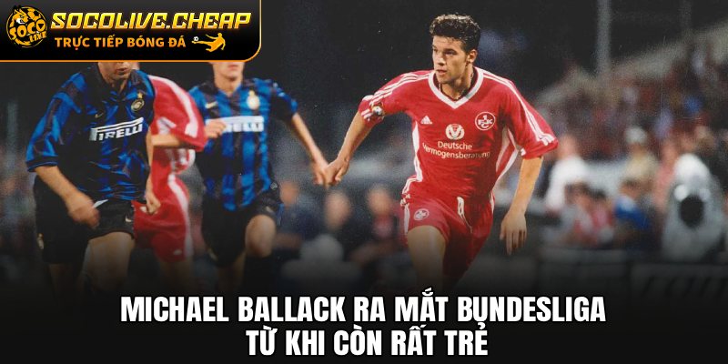 Michael Ballack ra mắt Bundesliga từ khi còn rất trẻ